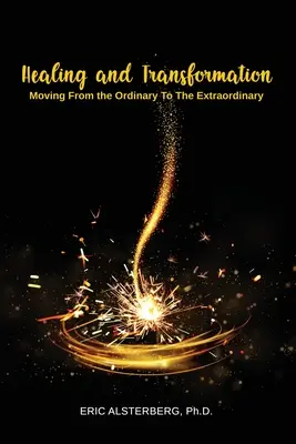 Vindecare și transformare: Trecerea de la obișnuit la extraordinar - Healing and Transformation: Moving from the Ordinary to the Extraordinary