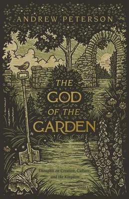 Dumnezeul din grădină: Thoughts on Creation, Culture, and the Kingdom (Gânduri despre creație, cultură și împărăție) - The God of the Garden: Thoughts on Creation, Culture, and the Kingdom