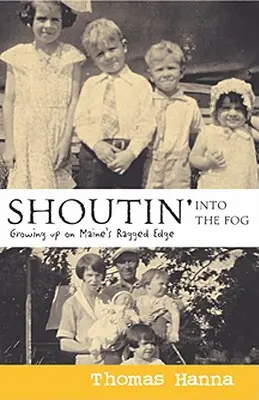 Shoutin' Into the Fog (Strigând în ceață): Growing Up on Maine's Ragged Edge - Shoutin' Into the Fog: Growing Up on Maine's Ragged Edge