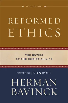 Etica reformată: Datoriile vieții creștine - Reformed Ethics: The Duties of the Christian Life
