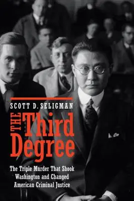 Al treilea grad: Tripla crimă care a zguduit Washingtonul și a schimbat justiția penală americană - The Third Degree: The Triple Murder That Shook Washington and Changed American Criminal Justice