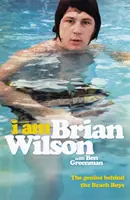 Eu sunt Brian Wilson - Geniul din spatele formației Beach Boys - I Am Brian Wilson - The genius behind the Beach Boys