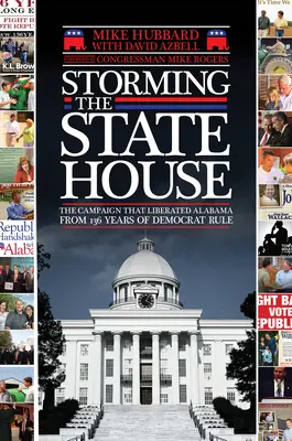 Storming the State House: The Campaign That Liberated Alabama from 136 Years of Democrat Rule (Campania care a eliberat Alabama de 136 de ani de guvernare democrată) - Storming the State House: The Campaign That Liberated Alabama from 136 Years of Democrat Rule