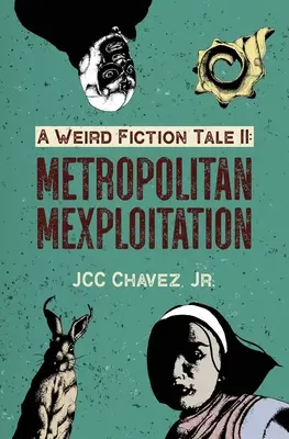O poveste de ficțiune ciudată II: Mexploitation metropolitană - A Weird Fiction Tale II: Metropolitan Mexploitation