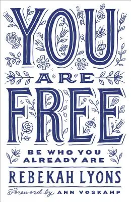 Ești liber: Fii cine ești deja - You Are Free: Be Who You Already Are