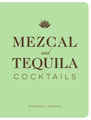 Cocteiluri Mezcal și Tequila: O colecție de cocktailuri Mezcal și Tequila - Mezcal and Tequila Cocktails: A Collection of Mezcal and Tequila Cocktails