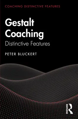 Gestalt Coaching: Caracteristici distincte - Gestalt Coaching: Distinctive Features