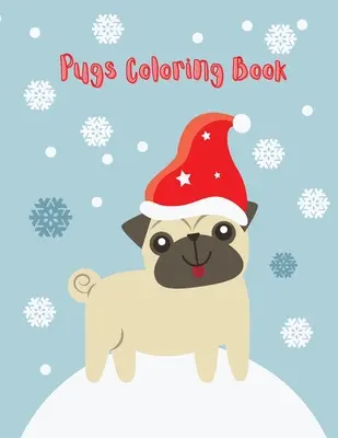 Pugs Carte de colorat: Carte drăguță de colorat pug pentru copii (Cărți amuzante de colorat pentru copii) - Pugs Coloring Book: Cute pug coloring book for kids (Funny Coloring Books for Kids)