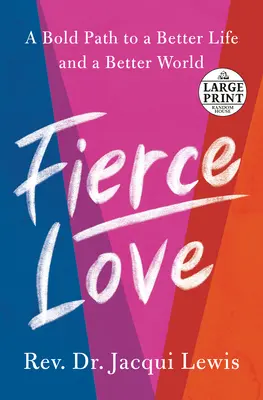 Dragoste feroce: O cale îndrăzneață către curajul feroce și bunătatea care încalcă regulile și care poate vindeca lumea - Fierce Love: A Bold Path to Ferocious Courage and Rule-Breaking Kindness That Can Heal the World