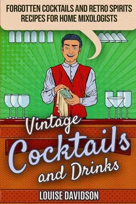 Cocktailuri și băuturi de epocă - Cocktailuri uitate și rețete retro de băuturi spirtoase pentru mixologii casnici: ***Black and White Edition*** - Vintage Cocktails and Drinks - Forgotten Cocktails and Retro Spirits Recipes for Home Mixologists: ***Black and White Edition***