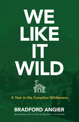 We Like It Wild: Un an în sălbăticia canadiană - We Like It Wild: A Year in the Canadian Wilderness