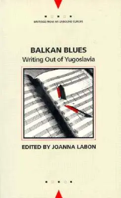 Balkan Blues: Scrisori din Iugoslavia - Balkan Blues: Writing Out of Yugoslavia