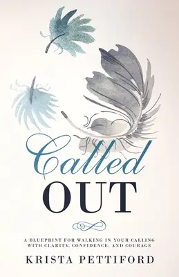 Called Out: Un plan pentru a păși în chemarea ta cu claritate, încredere și curaj - Called Out: A Blueprint for Walking in Your Calling With Clarity, Confidence, and Courage