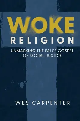 Woke Religion: Demascarea falsei evanghelii a justiției sociale - Woke Religion: Unmasking the False Gospel of Social Justice