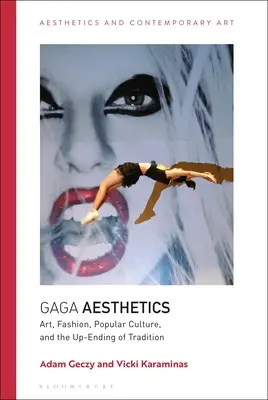 Estetica Gaga: Artă, modă, cultură populară și sfârșitul tradiției - Gaga Aesthetics: Art, Fashion, Popular Culture, and the Up-Ending of Tradition