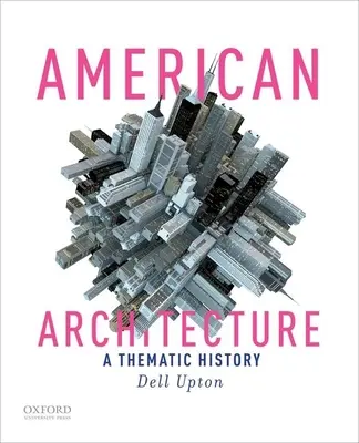 Arhitectura americană: O istorie tematică - American Architecture: A Thematic History