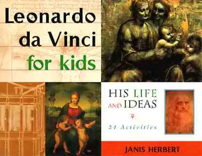 Leonardo da Vinci pentru copii - Viața și ideile sale, 21 de activități - Leonardo da Vinci for Kids - His Life and Ideas, 21 Activities