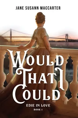 Aș vrea să pot: (Book 1, Edie in Love Trilogy) - Would That I Could: (Book 1, Edie in Love Trilogy)