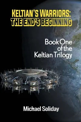 Războinicii lui Keltian: Începutul sfârșitului - Prima carte a trilogiei Keltian - Keltian's Warriors: The End's Beginning - Book One of the Keltian Trilogy