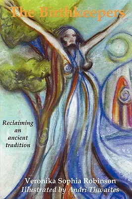 The Birthkeepers: Revendicarea unei tradiții străvechi - The Birthkeepers reclaiming an ancient tradition