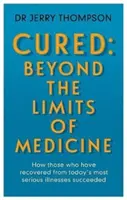 Vindecarea celor incurabili: Dincolo de limitele medicinei - Ce ne pot învăța supraviețuitorii unor boli grave - Curing the Incurable: Beyond the Limits of Medicine - What survivors of major illnesses can teach us