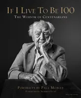 Dacă voi trăi până la 100 de ani - Înțelepciunea centenarilor - If I Live to Be 100 - The Wisdom of Centenarians