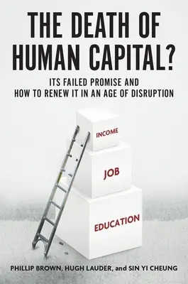Moartea capitalului uman: promisiunea sa eșuată și cum să îl reînnoim într-o epocă a perturbărilor - The Death of Human Capital?: Its Failed Promise and How to Renew It in an Age of Disruption
