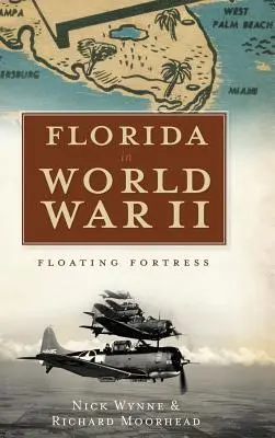 Florida în Al Doilea Război Mondial: Fortăreața plutitoare - Florida in World War II: Floating Fortress