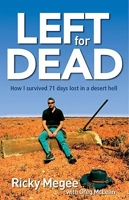Left for Dead: Cum am supraviețuit 71 de zile în Outback - Left for Dead: How I Survived 71 Days in the Outback