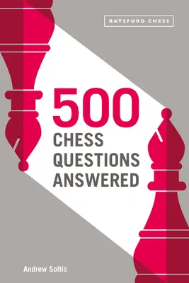 Răspuns la 500 de întrebări despre șah: Pentru toți jucătorii noi de șah - 500 Chess Questions Answered: For All New Chess Players