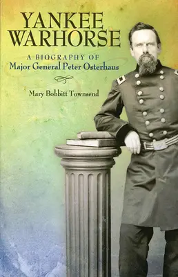Yankee Warhorse: O biografie a generalului-maior Peter Osterhaus - Yankee Warhorse: A Biography of Major General Peter Osterhaus