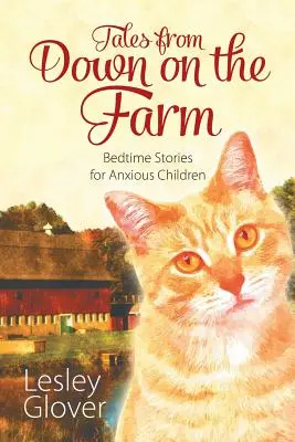 Tales from Down on the Farm: Povești la culcare pentru copiii anxioși - Tales from Down on the Farm: Bedtime Stories for Anxious Children