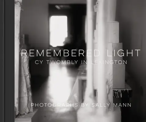 Remembered Light: Cy Twombly în Lexington - Remembered Light: Cy Twombly in Lexington