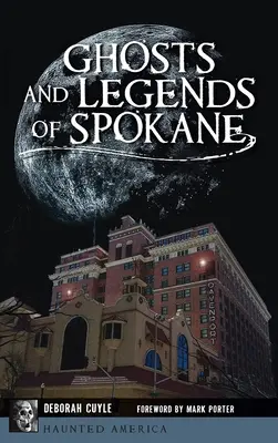 Fantome și legende din Spokane - Ghosts and Legends of Spokane