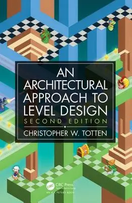 Abordarea arhitecturală a proiectării nivelurilor: Ediția a doua - Architectural Approach to Level Design: Second Edition