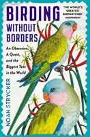 Birding Without Borders - O obsesie, o căutare și cel mai mare an din lume - Birding Without Borders - An Obsession, A Quest, and the Biggest Year in the World