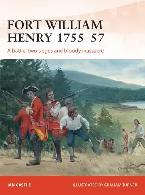 Fort William Henry 1755-57: O bătălie, două asedii și un masacru sângeros - Fort William Henry 1755-57: A Battle, Two Sieges and Bloody Massacre
