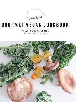 Carte de bucate vegane gourmet: Green and Awake Series - Gourmet Vegan Cookbook: Green and Awake Series