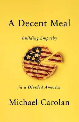 O masă decentă: Construirea empatiei într-o Americă divizată - A Decent Meal: Building Empathy in a Divided America