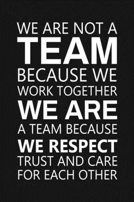 Nu suntem o echipă pentru că lucrăm împreună: Personal Recognition Gifts - We Are Not A Team Because We Work Together: Staff Recognition Gifts