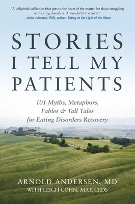 Poveștile pe care le spun pacienților mei: 101 mituri, metafore, fabule și povești pentru recuperarea tulburărilor de alimentație - Stories I Tell My Patients: 101 Myths, Metaphors, Fables and Tall Tales for Eating Disorders Recovery