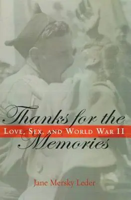 Mulțumesc pentru amintiri: Dragoste, sex și al Doilea Război Mondial - Thanks for the Memories: Love, Sex, and World War II