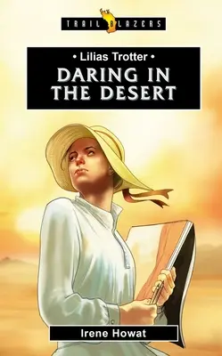 Lilias Trotter: Îndrăzneală în deșert - Lilias Trotter: Daring in the Desert