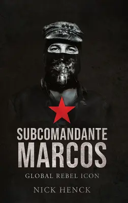 Subcomandantul Marcos: Icoana rebelă globală - Subcomandante Marcos: Global Rebel Icon