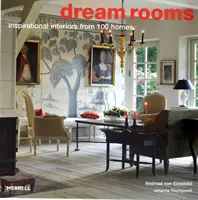 Camere de vis: Interioare inspiraționale din 100 de locuințe - Dream Rooms: Inspirational Interiors from 100 Homes
