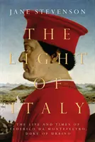 Lumina Italiei - Viața și epoca lui Federico da Montefeltro, Duce de Urbino - Light of Italy - The Life and Times of Federico da Montefeltro, Duke of Urbino