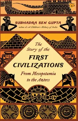 Povestea primelor civilizații de la Mesopotamia la azteci - The Story of the First Civilizations from Mesopotamia to the Aztecs