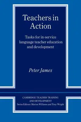 Profesori în acțiune: Sarcini pentru educația și dezvoltarea profesorilor de limbi străine în timpul serviciului - Teachers in Action: Tasks for In-Service Language Teacher Education and Development