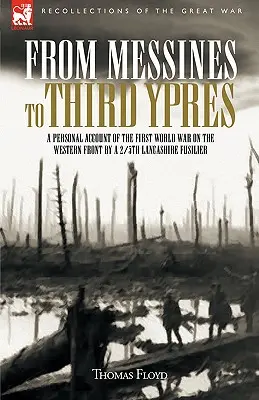 From Messines to Third Ypres: O relatare personală a Primului Război Mondial de către un 2/5th Lancashire Fusilier - From Messines to Third Ypres: A Personal Account of the First World War by a 2/5th Lancashire Fusilier