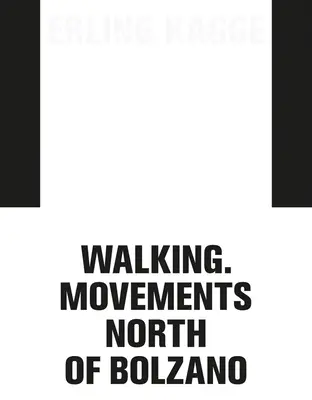 Erling Kagge: Mersul pe jos. Mișcări la nord de Bolzano - Erling Kagge: Walking. Movements North of Bolzano